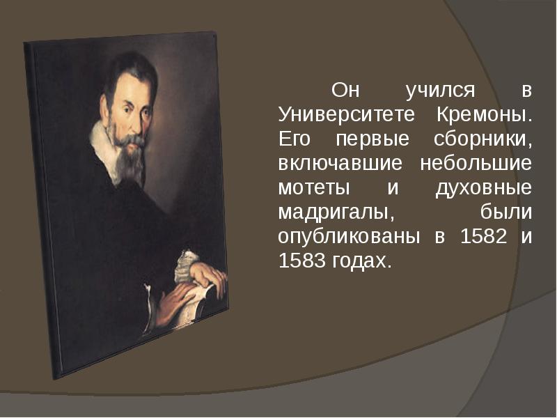 Он учился в Университете Кремоны. Его первые сборники, включавшие небольшие мотеты