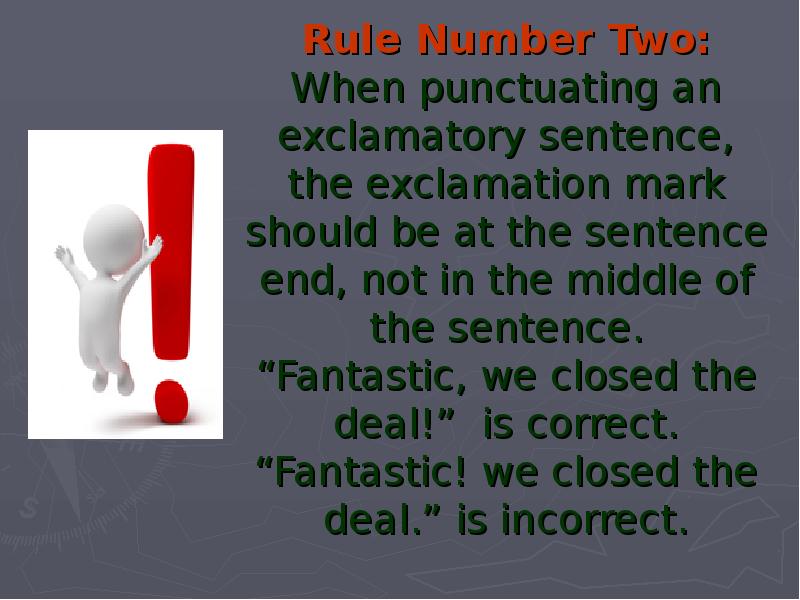 Rule Number Two: When punctuating an exclamatory sentence, the exclamation mark...