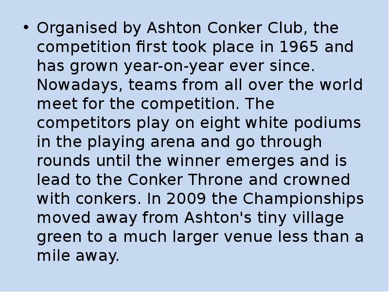 Organised by Ashton Conker Club, the competition first took place in Organised by Ashton Conker Club, the competition first took place in