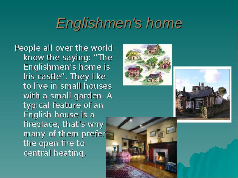 Englishmen's home People all over the world know the saying: “The