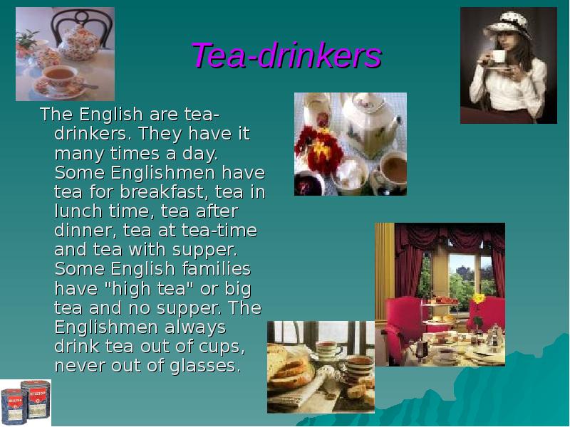 Tea-drinkers  The English are tea-drinkers. They have it many times