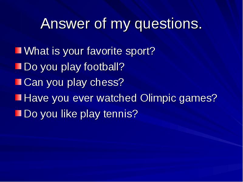 I like to play. What is your favourite Sport. What is your favorite Sport. Questions about Sport. What are your favourite Sport.