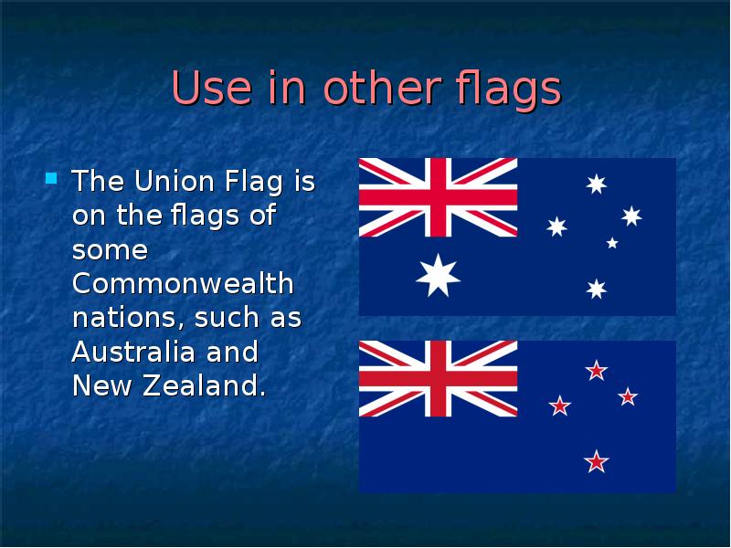 Use in other flags
The Union Flag is on the flags Use in other flags
The Union Flag is on the flags