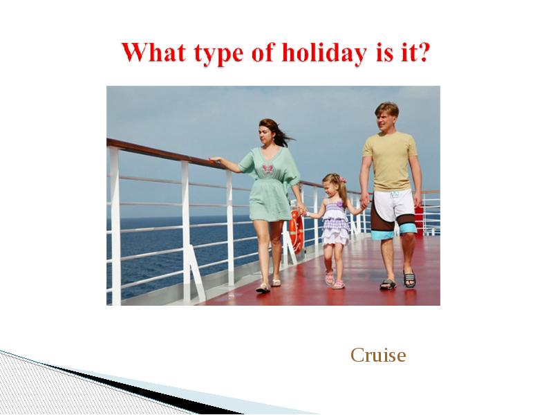 My dream holidays перевод. Types of Holidays презентация. What's your favourite Type of Holidays. What are the Types of Holidays this year. Cruise Holiday cons pic Words.