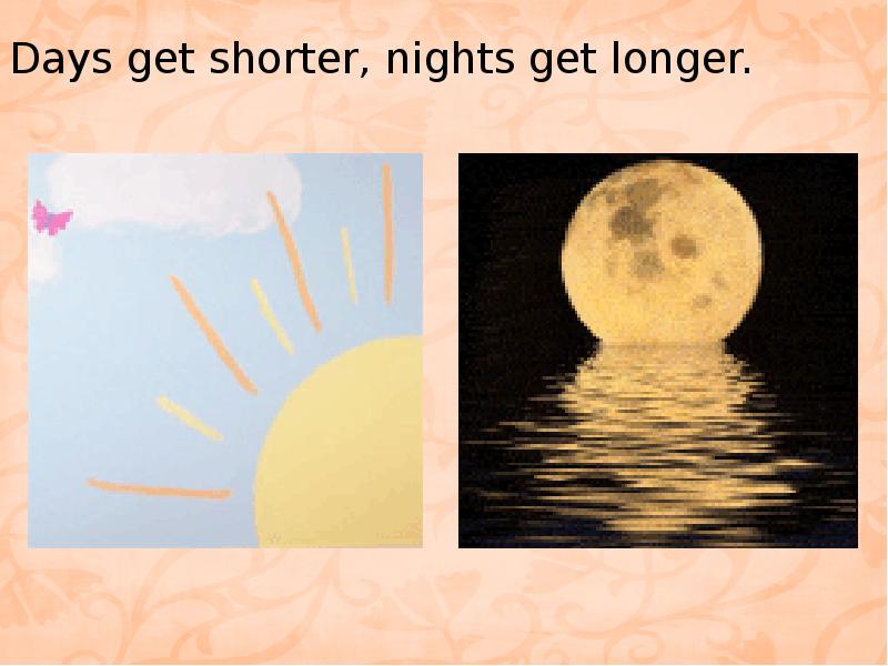 Days are getting and long. Days get longer, Nights get shorter.. The Day (get) longer and longer. Days get longer. Days are longer, Nights are shorter picture for Kids.