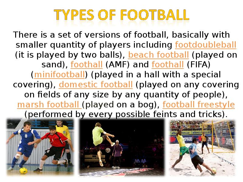 There is a set of versions of football, basically with smaller