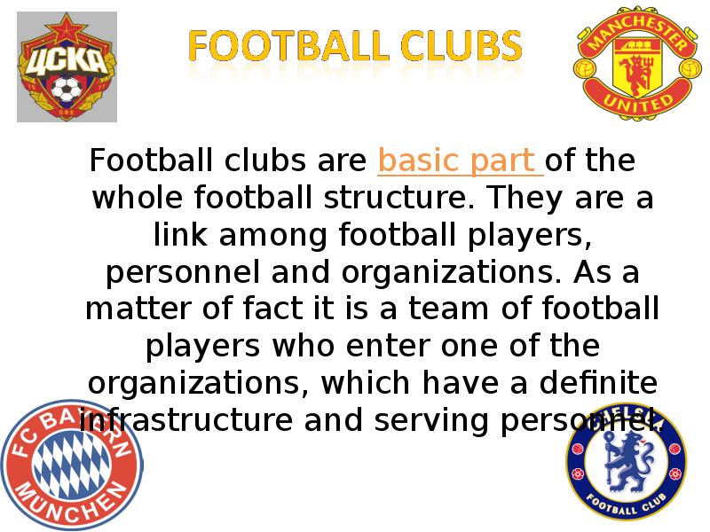 Football clubs are basic part of the whole football structure. They