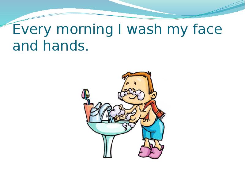 In the morning предложения. Wash hands and face рисунок. Wash my face and hands. I …. My face and hands. (Wash). Wash my face Flash Card.