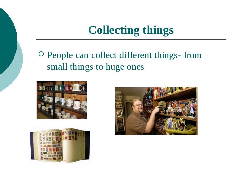 Презентация Leisure activities. Hobby collecting things. Collecting things topic. Things people can collect.