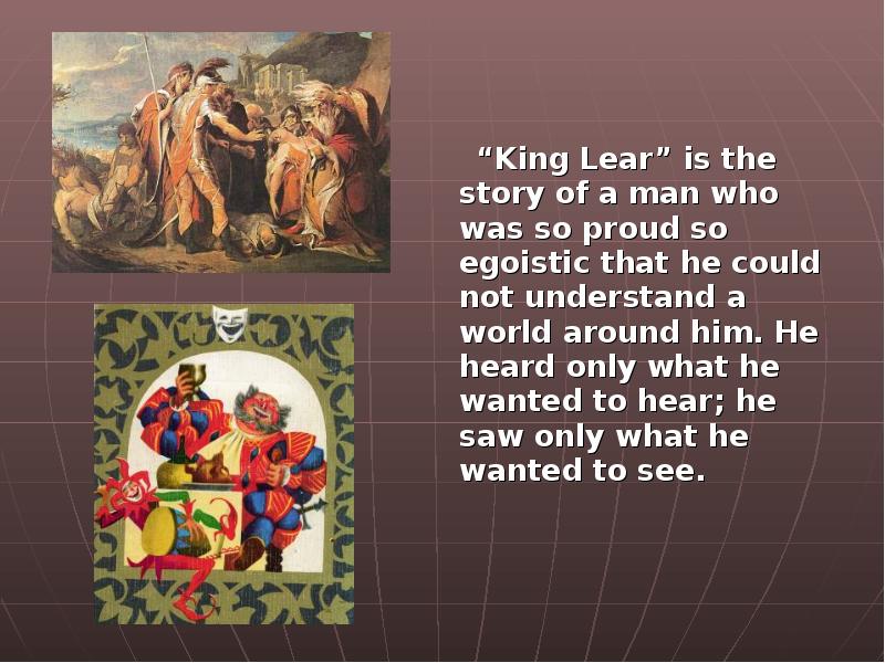 “King Lear” is the story of a man who was so