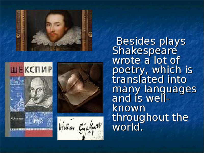 Besides plays Shakespeare wrote a lot of poetry, which is translated