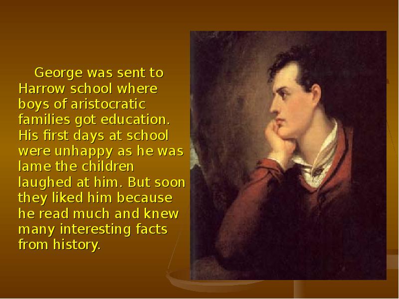 George was sent to Harrow school where boys of aristocratic families