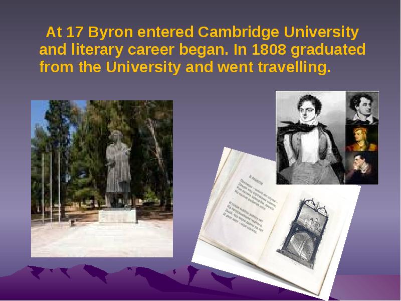At 17 Byron entered Cambridge University and literary career began. In