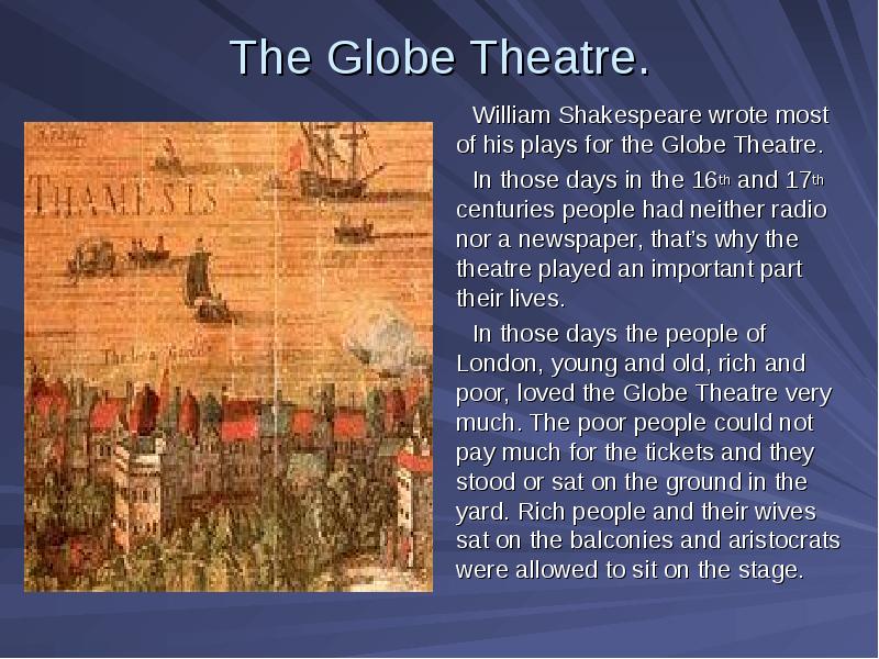 The Globe Theatre. William Shakespeare wrote most of his plays for