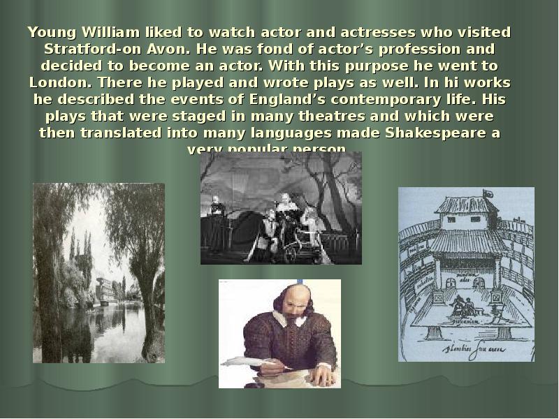Young William liked to watch actor and actresses who visited Stratford-on