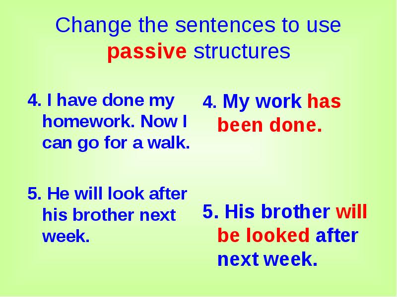 Change the sentences to use passive structures
4. I have done Change the sentences to use passive structures
4. I have done