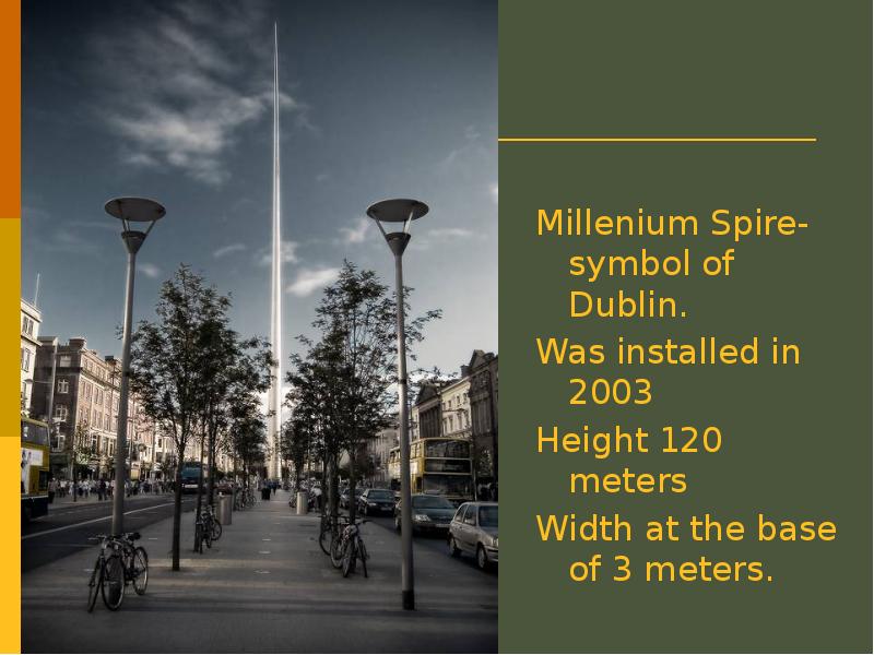 Millenium Spire  Millenium Spire-symbol of Dublin. Was installed in 2003