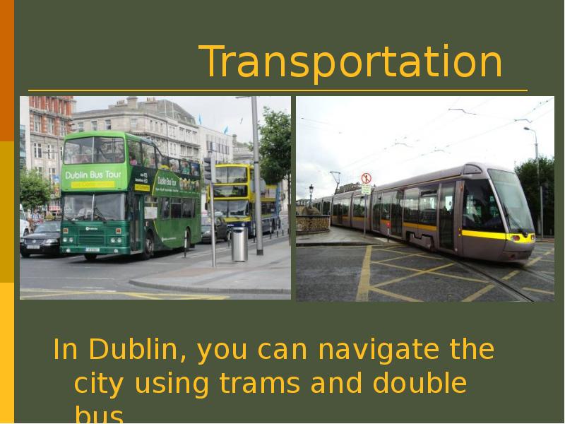 Transportation In Dublin, you can navigate the city using trams and