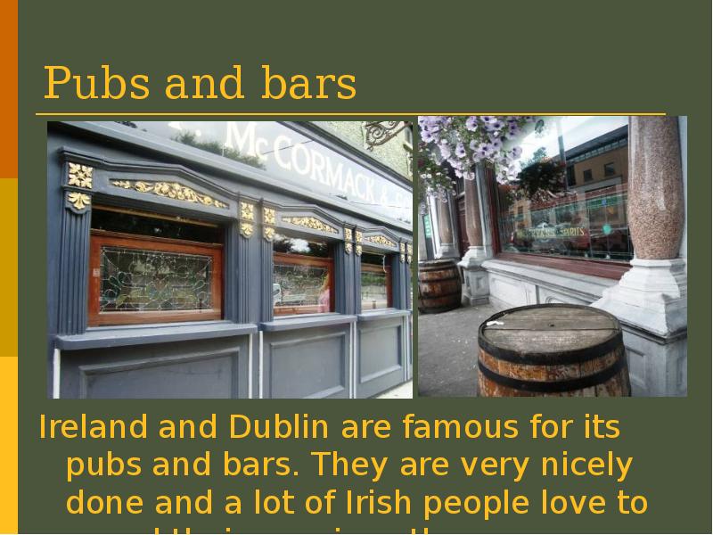 Pubs and bars Ireland and Dublin are famous for its pubs