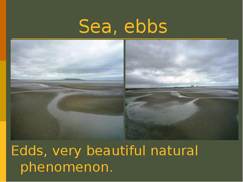 Sea, ebbs Edds, very beautiful natural phenomenon.