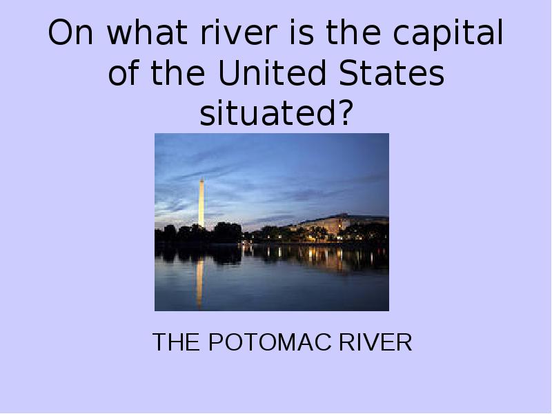 На русский what River is the Capital situated on? What. What River is the Capital situated on ответ на вопрос. What River is the British Capital situated on?. This name was given to the Capital of the USA.