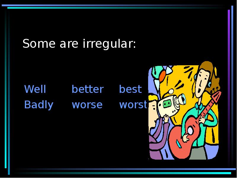 Bad worse the worst перевод на русский. Good better the best Bad worse the worst. Bad worse the worst. Adverb well better best. Dwell verb.