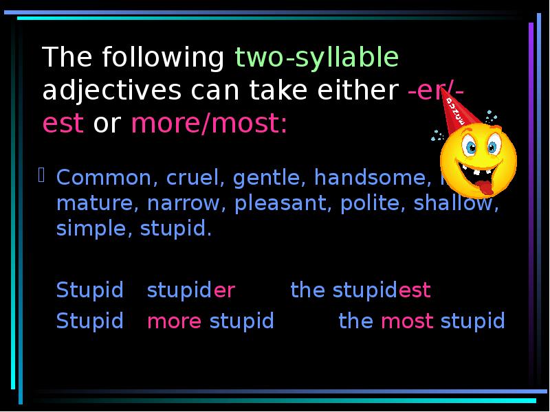 Er est more most. Two syllable adjectives. Comparison of adjectives. Two syllable adverbs. Two and more syllable adverbs.