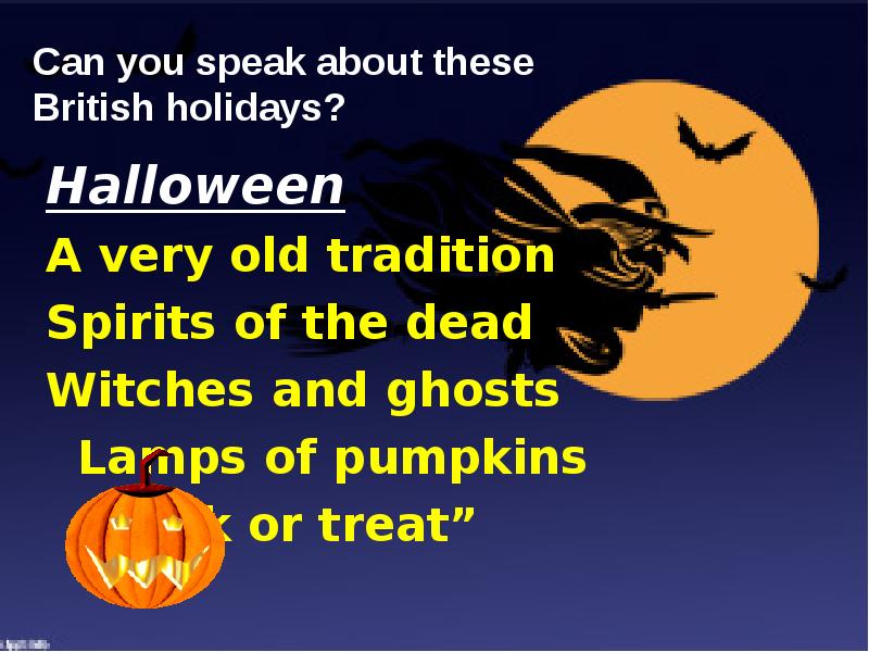 Can you speak about these British holidays?
Halloween
A very old Can you speak about these British holidays?
Halloween
A very old