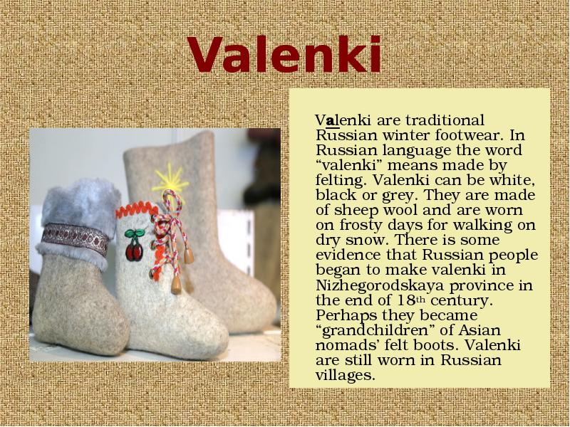 Valenki      Valenki are traditional Russian winter