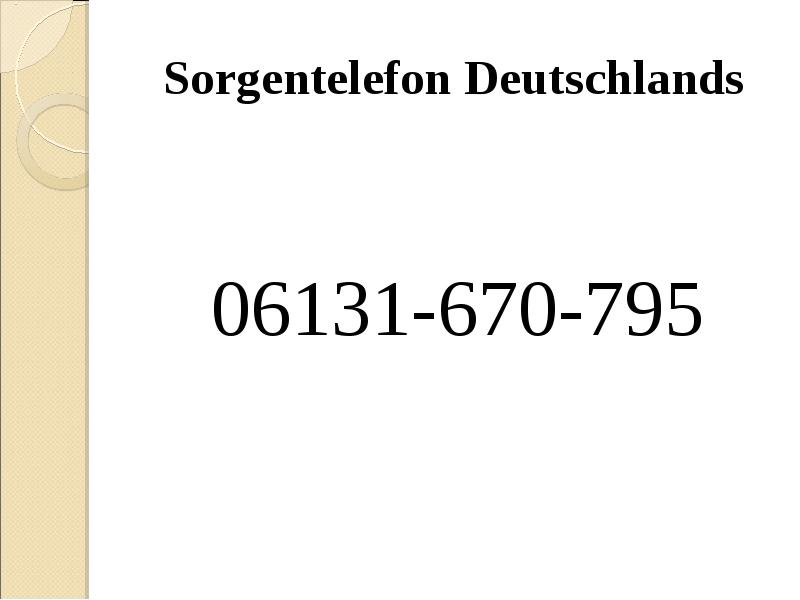 Sorgentelefon Deutschlands
06131-670-795 Sorgentelefon Deutschlands
06131-670-795