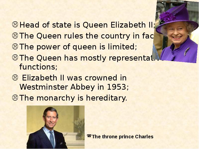 Head of state is Queen Elizabeth II; The Queen rules the
