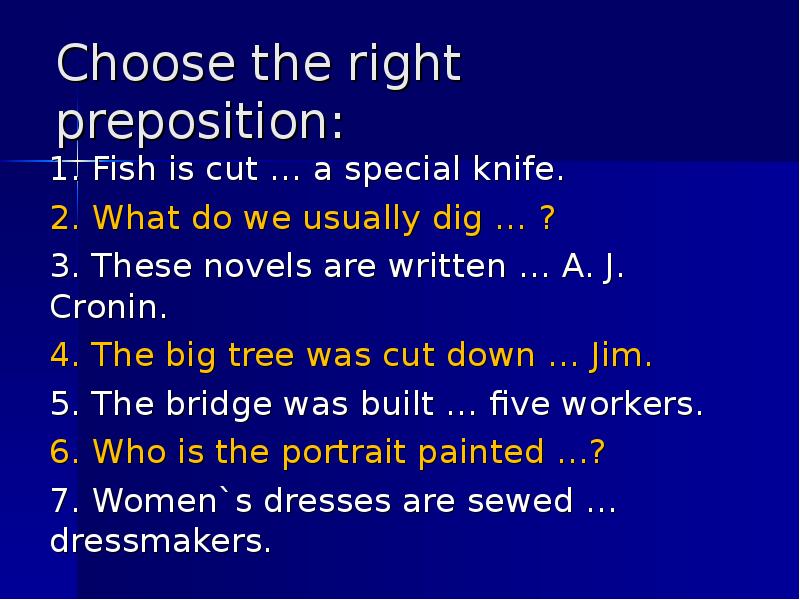 Choose the right preposition:
1. Fish is cut … a special Choose the right preposition:
1. Fish is cut … a special