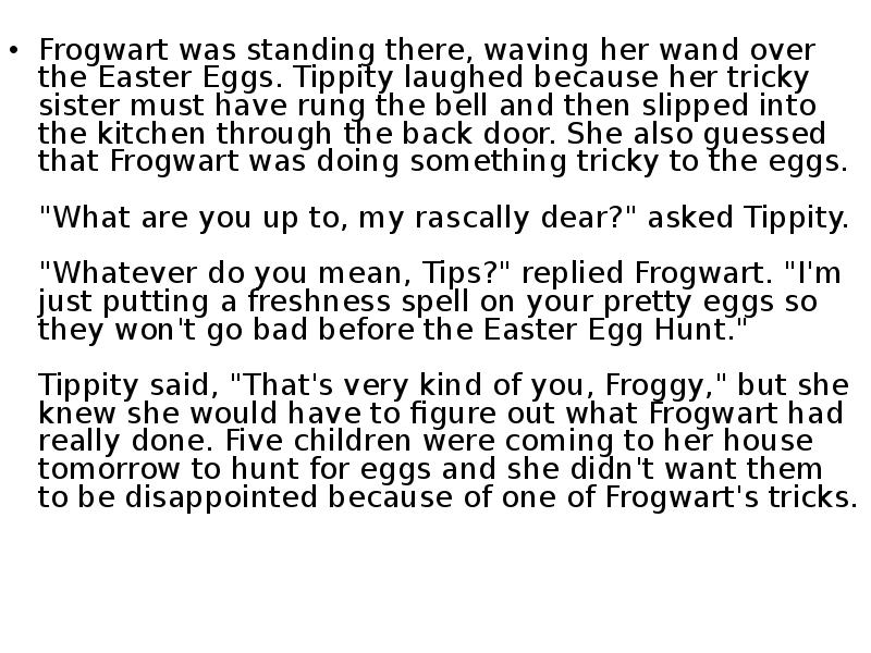 Frogwart was standing there, waving her wand over the Easter Eggs.