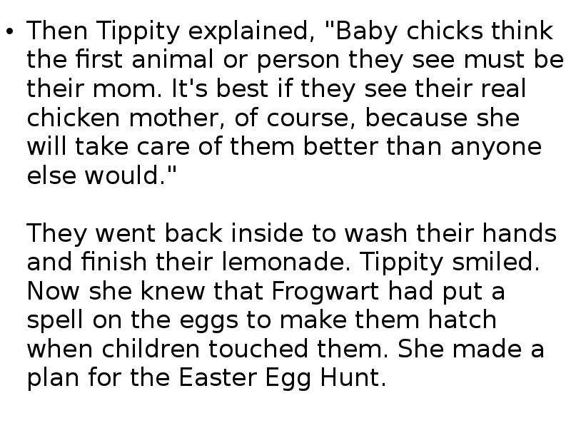 Then Tippity explained, "Baby chicks think the first animal or person