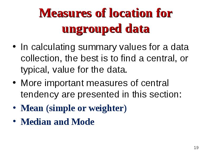 Measures of location for ungrouped data In calculating summary values for