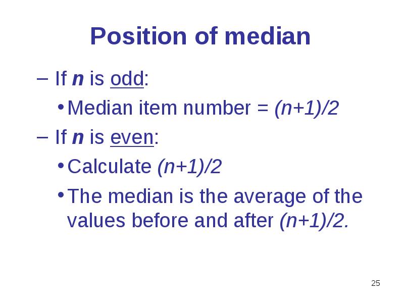 Position of median   If n is odd:  Median