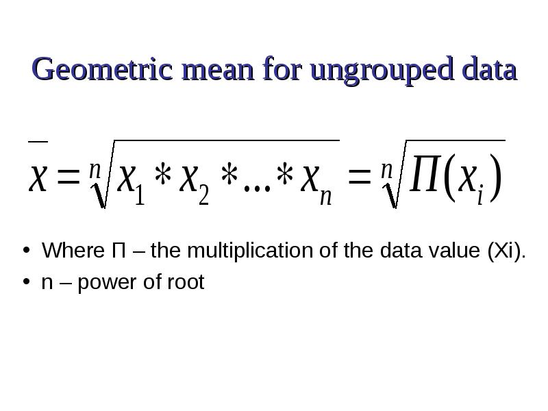 Where П – the multiplication of the data value (Xi). 
