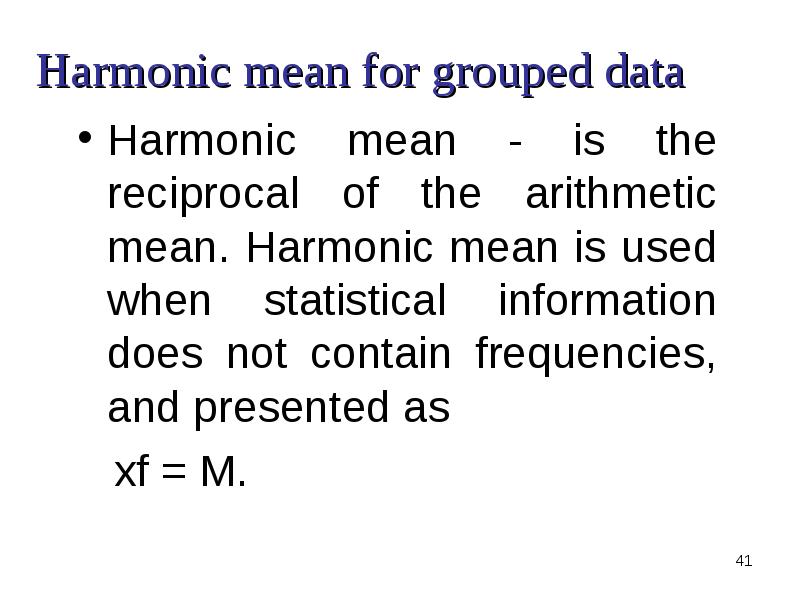 Harmonic mean for grouped data Harmonic mean - is the reciprocal