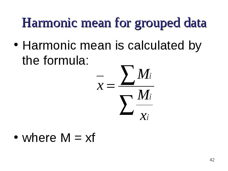 Harmonic mean for grouped data Harmonic mean is calculated by the