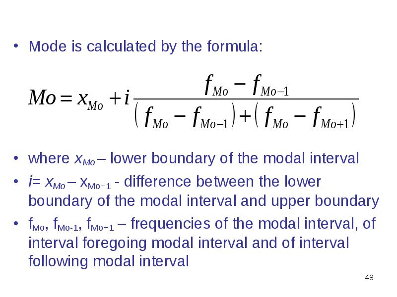 Mode is calculated by the formula: Mode is calculated by the