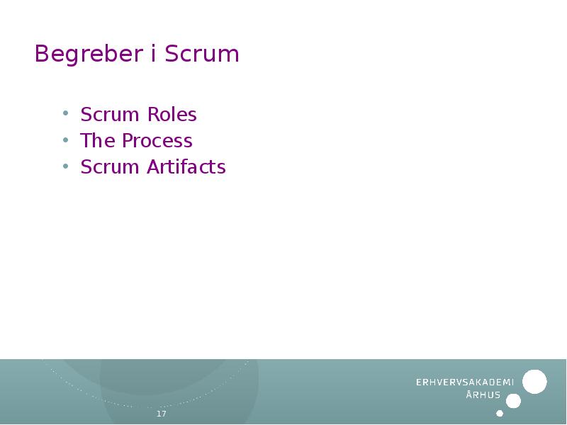 Begreber i Scrum Scrum Roles The Process Scrum Artifacts