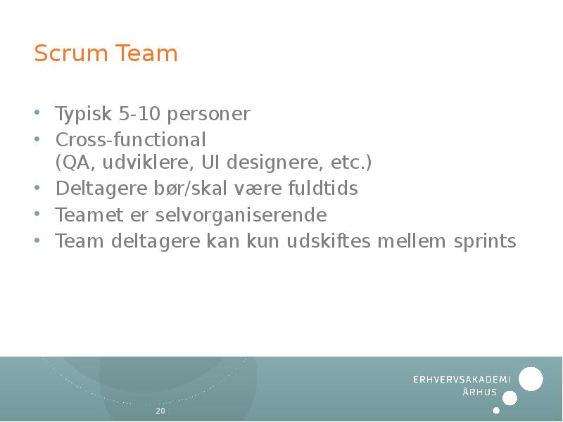 Scrum Team Typisk 5-10 personer Cross-functional (QA, udviklere, UI designere, etc.)