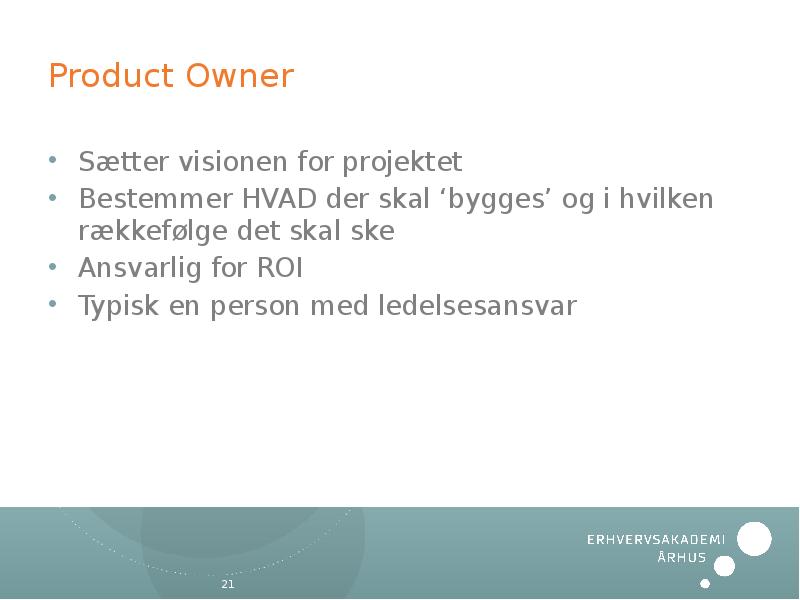 Product Owner Sætter visionen for projektet Bestemmer HVAD der skal ‘bygges’