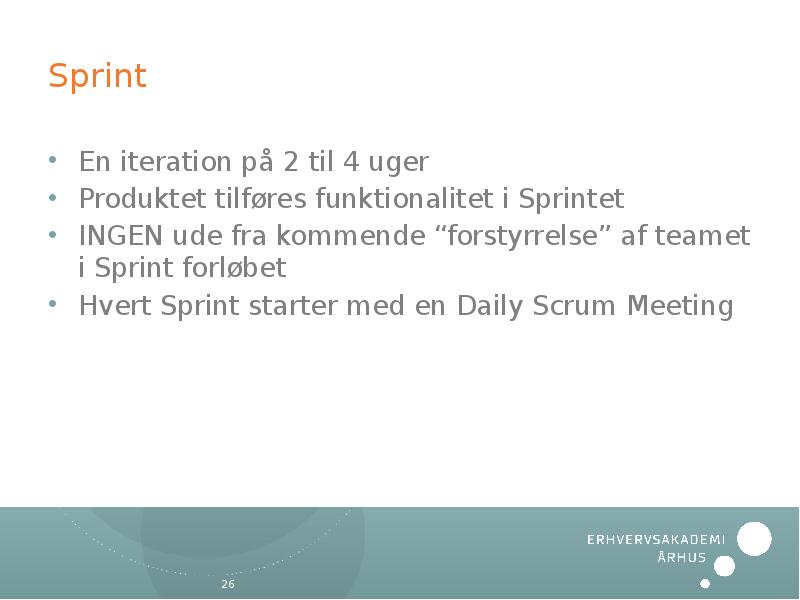 Sprint En iteration på 2 til 4 uger Produktet tilføres funktionalitet