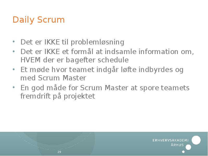 Daily Scrum Det er IKKE til problemløsning Det er IKKE et