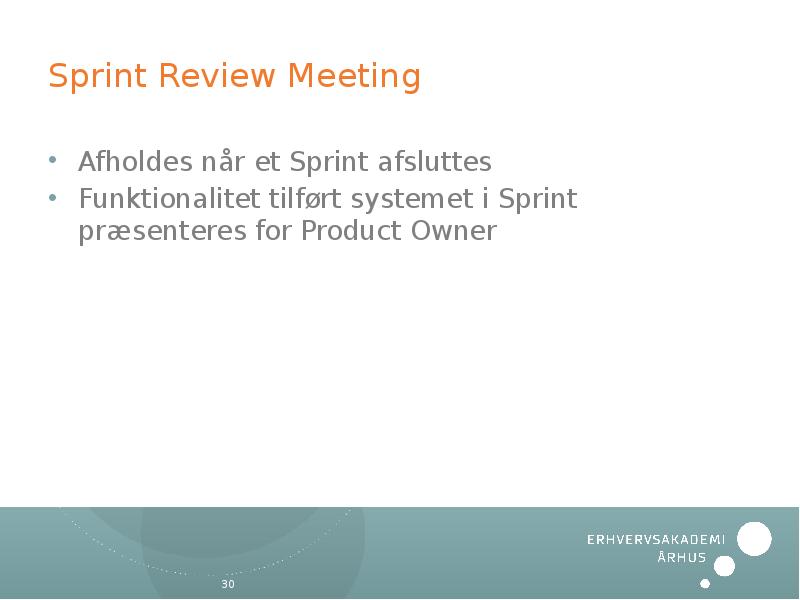 Sprint Review Meeting Afholdes når et Sprint afsluttes Funktionalitet tilført systemet