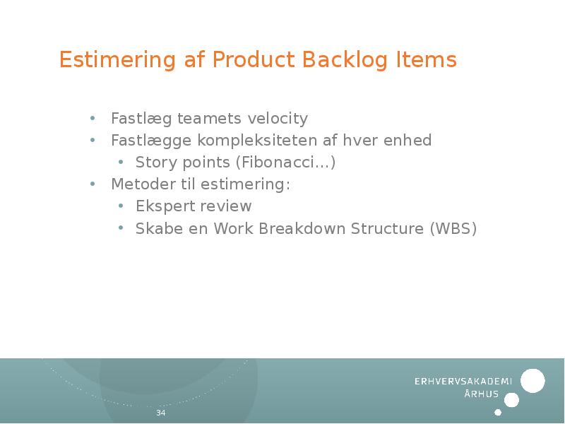Estimering af Product Backlog Items Fastlæg teamets velocity Fastlægge kompleksiteten af