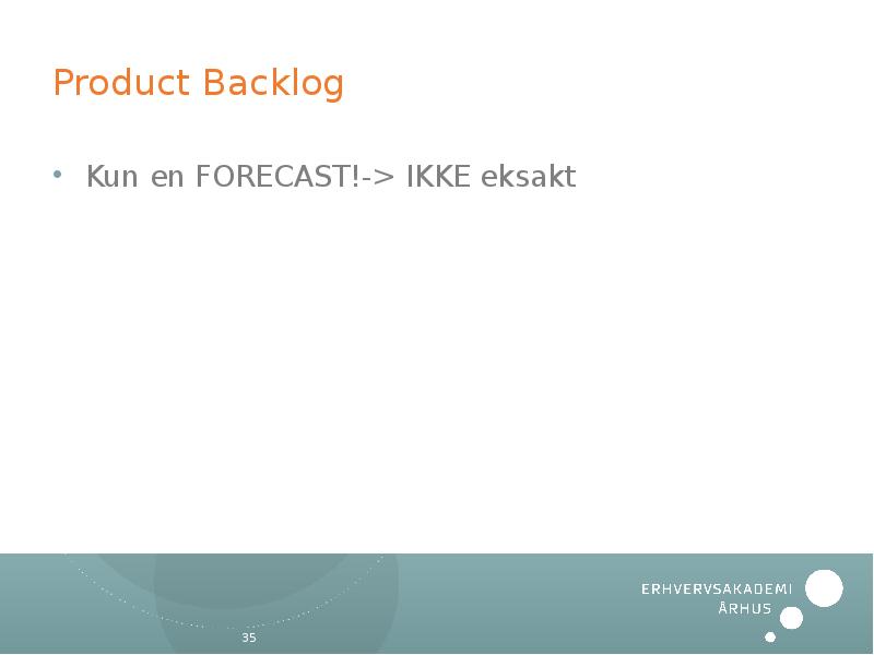 Product Backlog Kun en FORECAST!-> IKKE eksakt