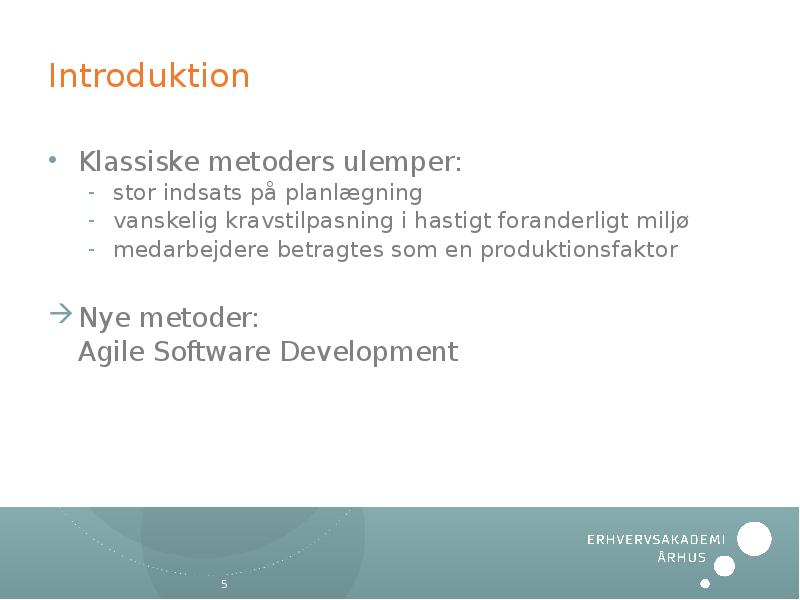 Introduktion Klassiske metoders ulemper: stor indsats på planlægning vanskelig kravstilpasning i