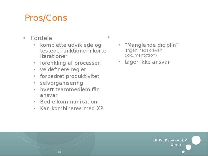 Pros/Cons Fordele komplette udviklede og testede funktioner i korte iterationer 